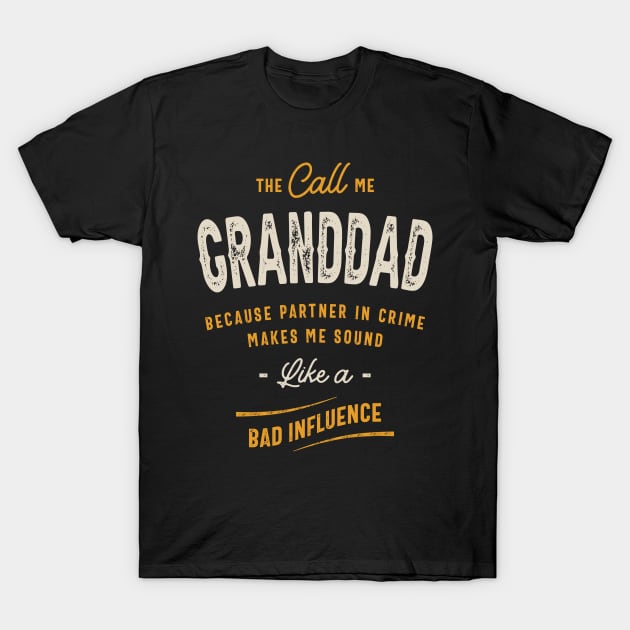 The Call Me Granddad Because Partner in Crime T-Shirt by cidolopez